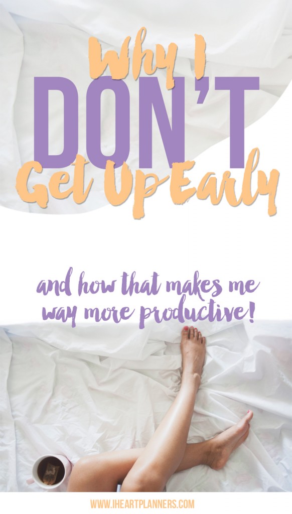 Why I Don't Get Up Early & How That Makes Me More Productive - getorganizedhq.com