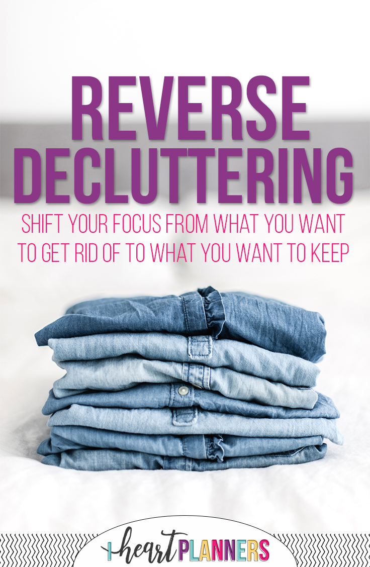 Reverse Decluttering - a fresh new take on decluttering your home and your life - getorganizedhq.com